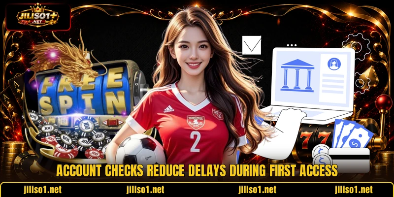 Account checks reduce delays during first access