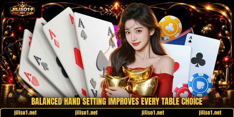 Balanced hand setting improves every table choice Balanced hand setting improves every table choice