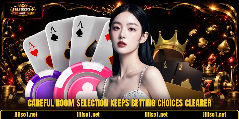 Careful room selection keeps betting choices clearer Careful room selection keeps betting choices clearer