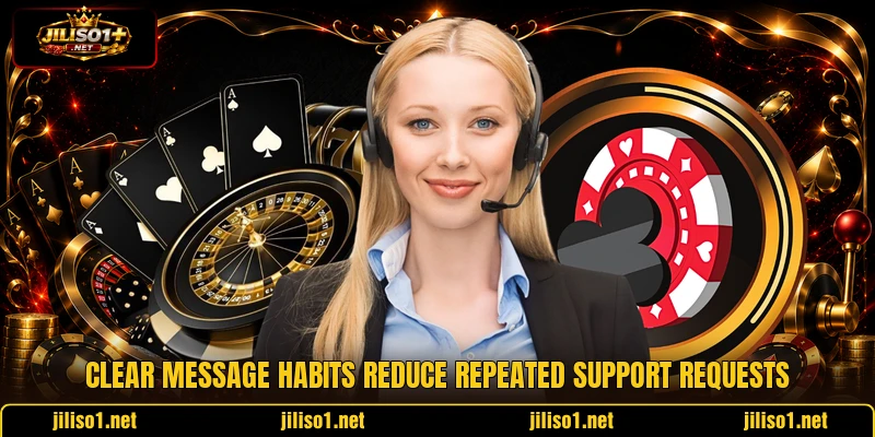 Clear message habits reduce repeated support requests