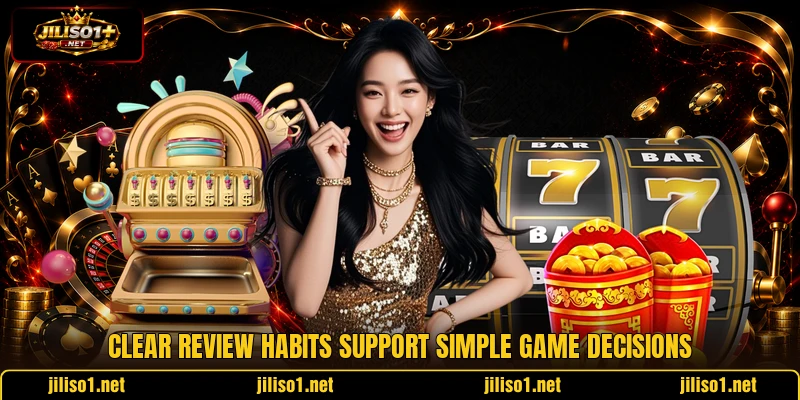 Clear review habits support simple game decisions Clear review habits support simple game decisions
