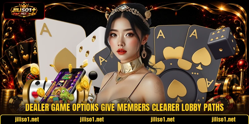 Dealer game options give members clearer lobby paths Dealer game options give members clearer lobby paths
