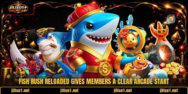 Fish Rush Reloaded gives members a clear arcade start Fish Rush Reloaded gives members a clear arcade start