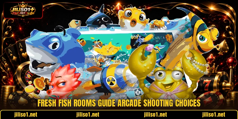 Fresh Fish rooms guide arcade shooting choices Fresh Fish rooms guide arcade shooting choices