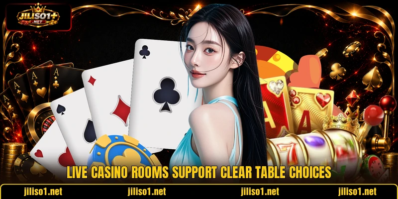 Live casino rooms support clear table choices Live casino rooms support clear table choices