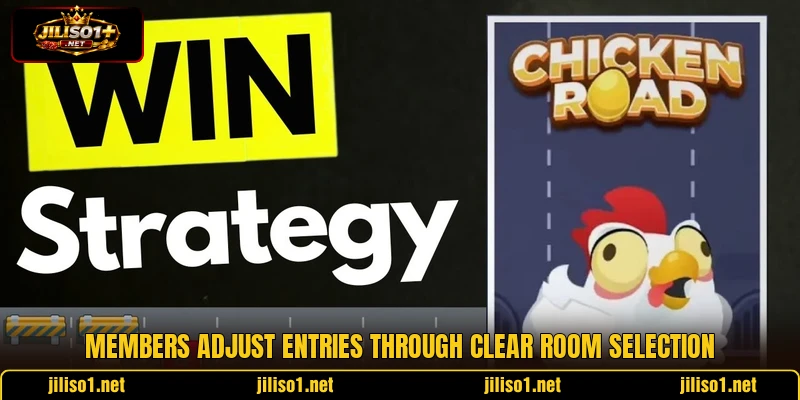 Members adjust entries through clear room selection Members adjust entries through clear room selection