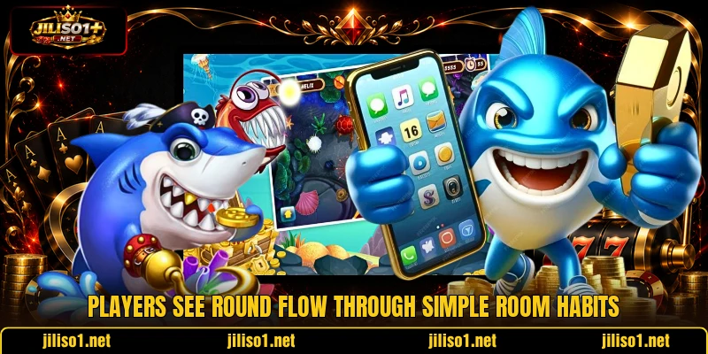 Players see round flow through simple room habits Players see round flow through simple room habits