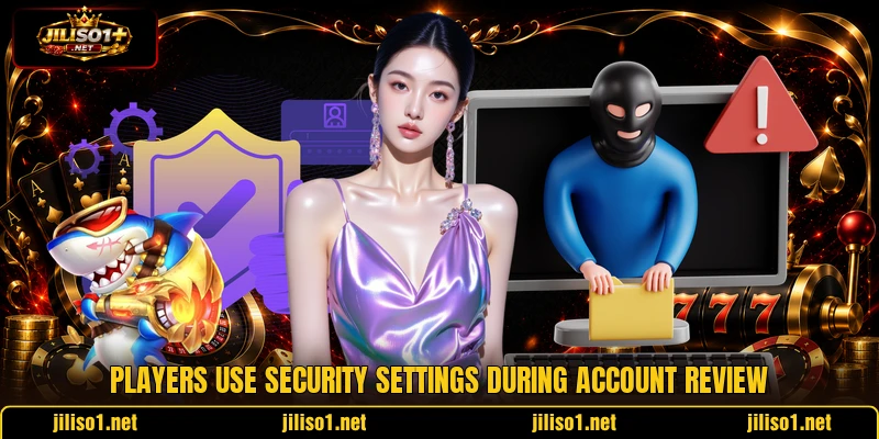 Players use security settings during account review